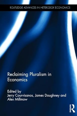 reclaiming pluralism in economics essays in honour of john e king 1st edition jerry courvisanos ,james