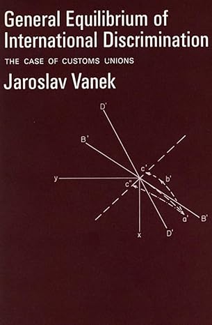 general equilibrium of international discrimination the case of customs unions 1st edition jaroslav vanek