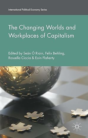 the changing worlds and workplaces of capitalism 1st edition felix behling ,eoin flaherty ,sean o riain