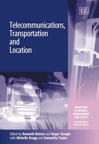 telecommunications travel and location 1st edition kenneth button ,roger r stough ,michelle bragg ,samantha