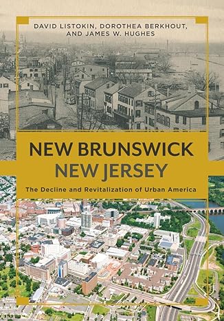 new brunswick new jersey the decline and revitalization of urban america 1st edition david listokin ,dorothea