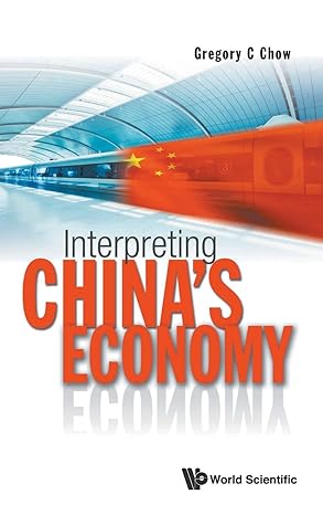 interpreting chinas economy 1st edition gregory c chow 9814317942, 978-9814317948