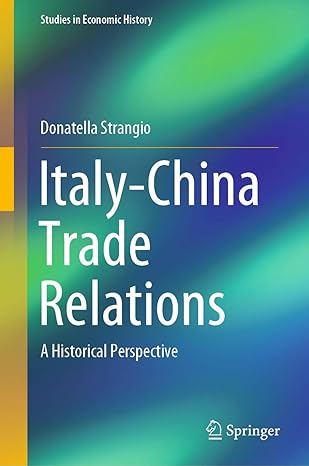 italy china trade relations a historical perspective 1st edition donatella strangio 3030390837, 978-3030390839