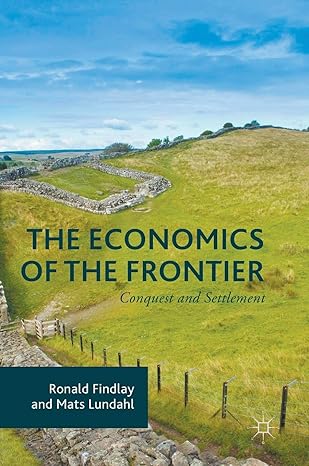 the economics of the frontier conquest and settlement 1st edition ronald findlay ,mats lundahl 1137602368,