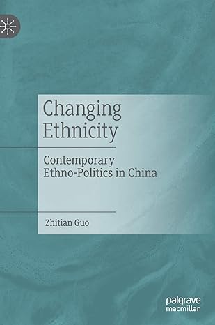 changing ethnicity contemporary ethno politics in china 1st edition zhitian guo 9811394903, 978-9811394904
