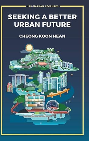 seeking a better urban future 1st edition koon hean cheong 9813279397, 978-9813279391