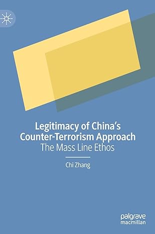 legitimacy of chinas counter terrorism approach the mass line ethos 1st edition chi zhang 9811931070,