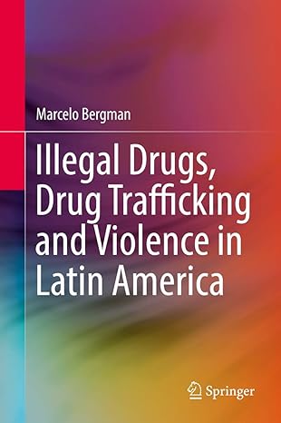 illegal drugs drug trafficking and violence in latin america 1st edition marcelo bergman 3319731521,