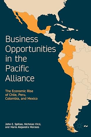 business opportunities in the pacific alliance the economic rise of chile peru colombia and mexico 1st