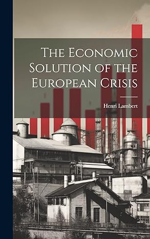 the economic solution of the european crisis 1st edition henri lambert 1020033797, 978-1020033797