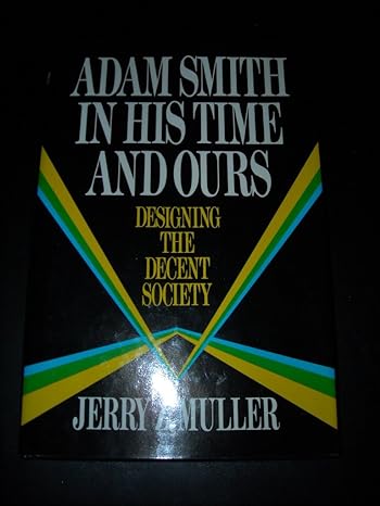 adam smith in his time and ours designing the decent society 1st edition jerry z muller 0029222346,