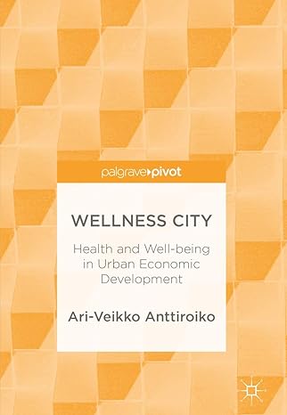 wellness city health and well being in urban economic development 1st edition ari veikko anttiroiko