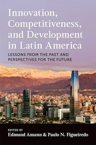 innovation competitiveness and development in latin america lessons from the past and perspectives for the