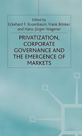privatization corporate governance and the emergence of markets 2000th edition e rosenbaum ,f bonker ,h