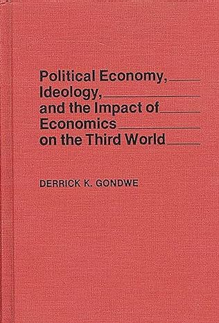 political economy ideology and the impact of economics on the third world 1st edition derrick k gondwe