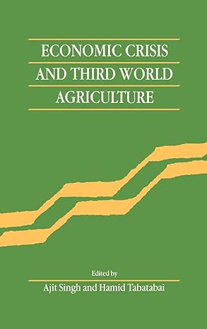 economic crisis and third world agriculture the changing role of agriculture in economic development 1st