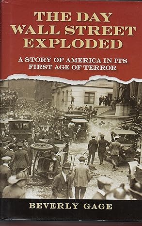 the day wall street exploded a story of america in its first age of terror 1st edition beverly gage