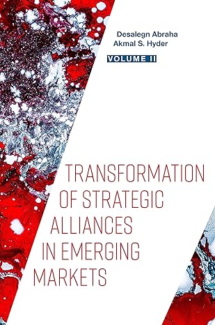 transformation of strategic alliances in emerging markets volume ii 1st edition desalegn abraha ,akmal s