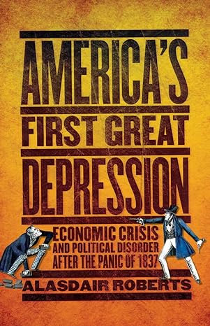 americas first great depression economic crisis and political disorder after the panic of 1837 1st edition