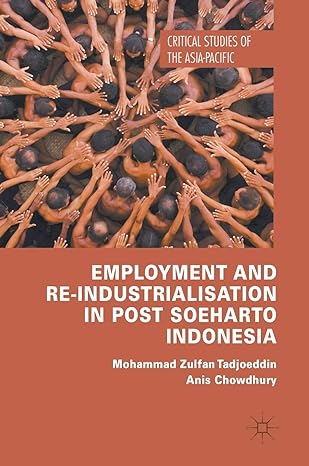 employment and re industrialisation in post soeharto indonesia 1st edition mohammad zulfan tadjoeddin ,anis