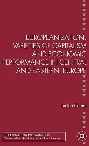europeanization varieties of capitalism and economic performance in central and eastern europe 2006th edition