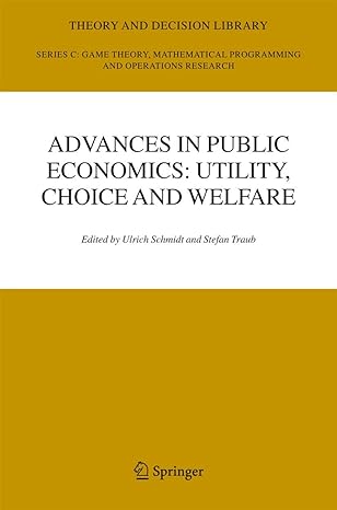 advances in public economics utility choice and welfare a festschrift for christian seidl 2005th edition