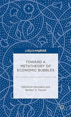 toward a metatheory of economic bubbles socio political and cultural perspectives 2014th edition n dholakia