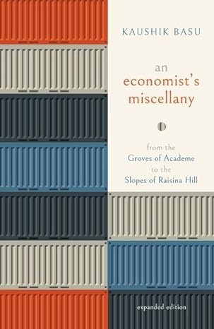 an economists miscellany from the groves of academe to the slopes of raisina hill 2nd edition kaushik basu