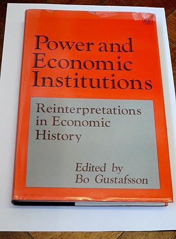 power and economic institutions reinterpretations in economic history 1st edition bo gustafsson 1852783974,
