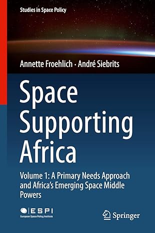 studies in space policy space supporting africa volume 1 a primary needs approach and africa s emerging space