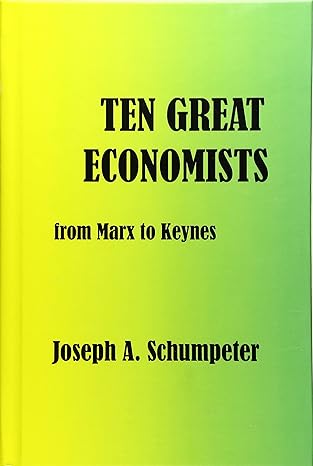 ten great economists from marx to keynes 1st edition joseph alois schumpeter 1932512098, 978-1932512090