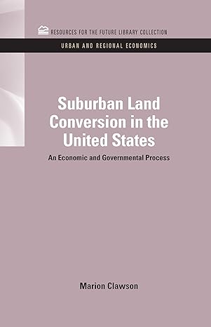 suburban land conversion in the united states an economic and governmental process 1st edition marion clawson