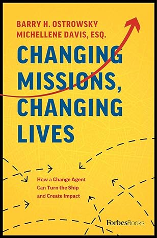 changing missions changing lives how a change agent can turn the ship and create impact 1st edition barry h