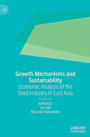 growth mechanisms and sustainability economic analysis of the steel industry in east asia 1st edition jun ma