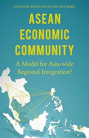 asean economic community a model for asia wide regional integration 1st edition mia mikic ,bruno jetin