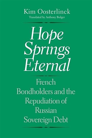 hope springs eternal french bondholders and the repudiation of russian sovereign debt 1st edition kim