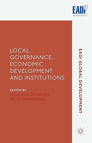 local governance economic development and institutions 1st edition g gomez ,p knorringa ,kenneth a loparo