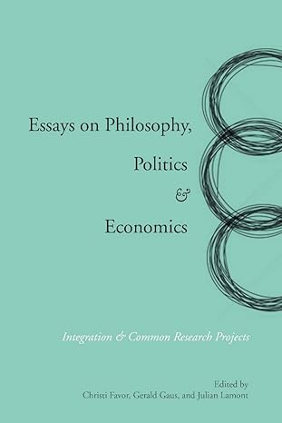 essays on philosophy politics and economics integration and common research projects 1st edition gerald gaus