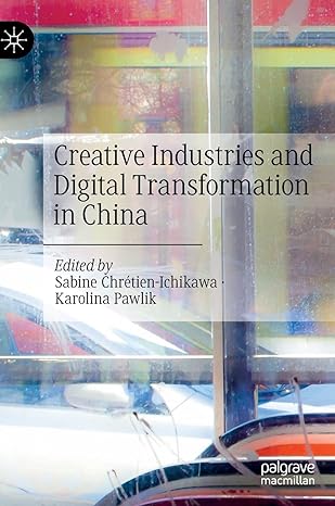 creative industries and digital transformation in china 1st edition sabine chretien ichikawa ,karolina pawlik