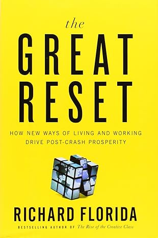 the great reset how new ways of living and working drive post crash prosperity 1st edition richard florida