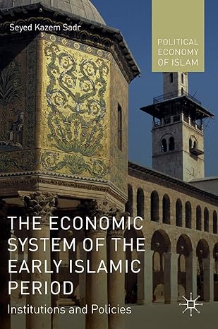 the economic system of the early islamic period institutions and policies 1st edition seyed kazem sadr