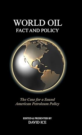 world oil fact and policy the case for a sound american petroleum policy 1st edition david ice 1662932006,