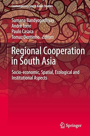 regional cooperation in south asia socio economic spatial ecological and institutional aspects 1st edition