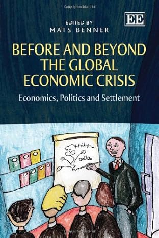 before and beyond the global economic crisis economics politics and settlement 1st edition mats benner