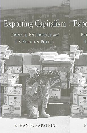 exporting capitalism private enterprise and us foreign policy 1st edition ethan b kapstein 0674251636,