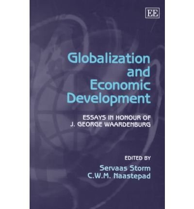 globalization and economic development essays in honour of j george waardenburg 1st edition servaas storm ,c