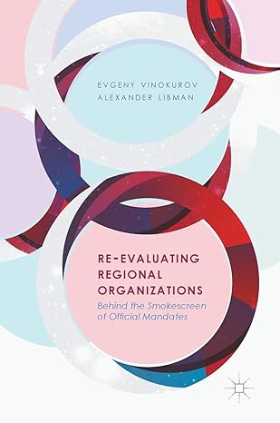 re evaluating regional organizations behind the smokescreen of official mandates 1st edition evgeny vinokurov