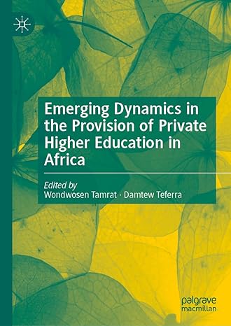 emerging dynamics in the provision of private higher education in africa 2024th edition wondwosen tamrat