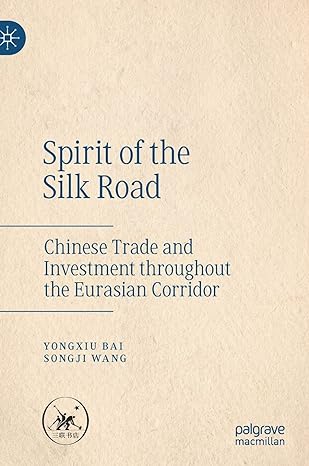Spirit Of The Silk Road Chinese Trade And Investment Throughout The Eurasian Corridor