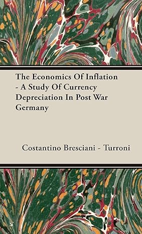 the economics of inflation a study of currency depreciation in post war germany 1st edition costantino